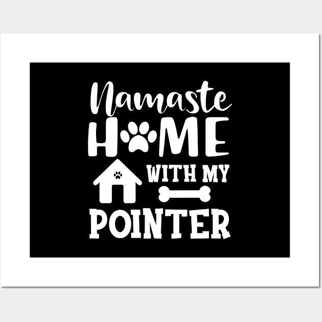 Pointer Dog - Namaste home with my pointer Wall Art by KC Happy Shop